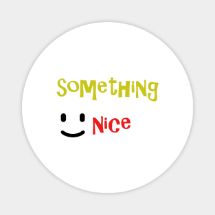 something nice Magnet